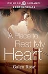A Place to Rest My Heart by Galen Rose
