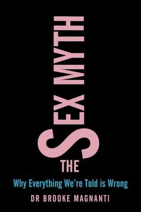The Sex Myth: Why Everything We're Told Is Wrong (Paperback)