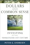 Dollars and Common Sense: Taking Charge of Your Investments in the Tumultuous 21st Century Dollars and Common Sense: Taking Charge of Your Investments in the Tumultuous 21st Century