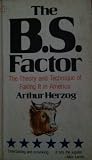 The B.S. Factor:  The Theory and Technique of Faking It in America