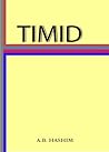 TIMID by A.B. Hashim