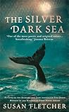 The Silver Dark Sea by Susan Fletcher The Silver Dark Sea by Susan Fletcher