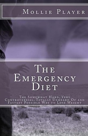 The Emergency Diet: The Somewhat Hard, Very Controversial, Totally Unheard Of and Fastest Possible Way to Lose Weight (Paperback)