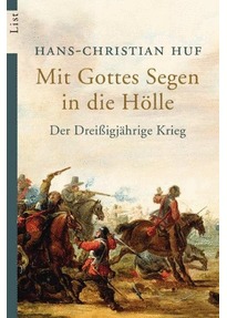 Mit Gottes Segen In Die Hölle: Der Dreissigjährige Krieg