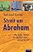 Streit um Abraham. Was Juden, Christen und Muslime trennt - und was sie eint.