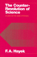 The Counter-revolution of Science: Studies on the Abuse of Reason