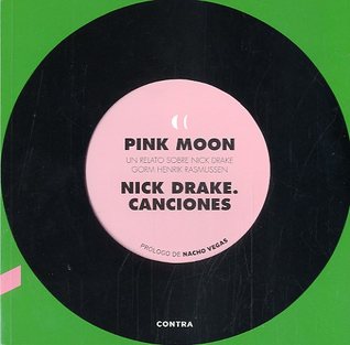 Pink Moon. Un relato sobre Nick Drake / NICK DRAKE. CANCIONES