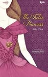The False Princess by Eilis O'Neal The False Princess by Eilis O'Neal