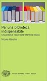 Per una biblioteca indispensabile: Cinquantadue classici della letteratura italiana