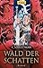 Wald der Schatten (Kaltfeue...
