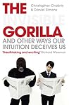 The Invisible Gorilla and Other Ways Our Intuition Deceives Us by Christopher F. Chabris Chri...
