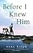 Before I Knew Him by Anna Ralph