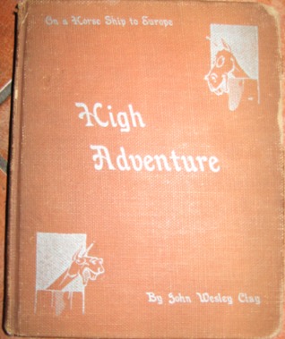 High Adventure: Being an Account of the Adventures of a Printer-Cowboy on the "S.S. Occidental Victory" Which Encountered Storms in the North Atlantic and Shipwreck in the Baltic Sea While Carrying Horses to Poland and Sugar to Finland (Hardcover)