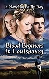 Blood Brothers in Louisbourg by Philip Roy