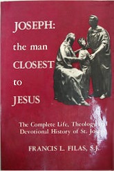 Joseph: The Man Closest to Jesus: The Complete Life, Theology, and Devotional History of St. Joseph