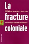La fracture coloniale. La société française au prisme de l'héritage colonial