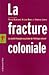 La fracture coloniale. La société française au prisme de l'hé... by Pascal Blanchard