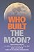 Who Built the Moon?