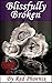 Blissfully Broken (Blissfully #3)