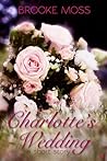 Charlotte's Wedding by Brooke Moss