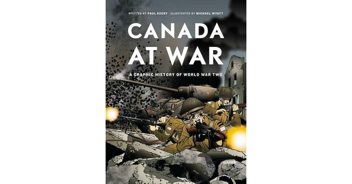 Canada At War A Graphic History Of World War Two By Paul