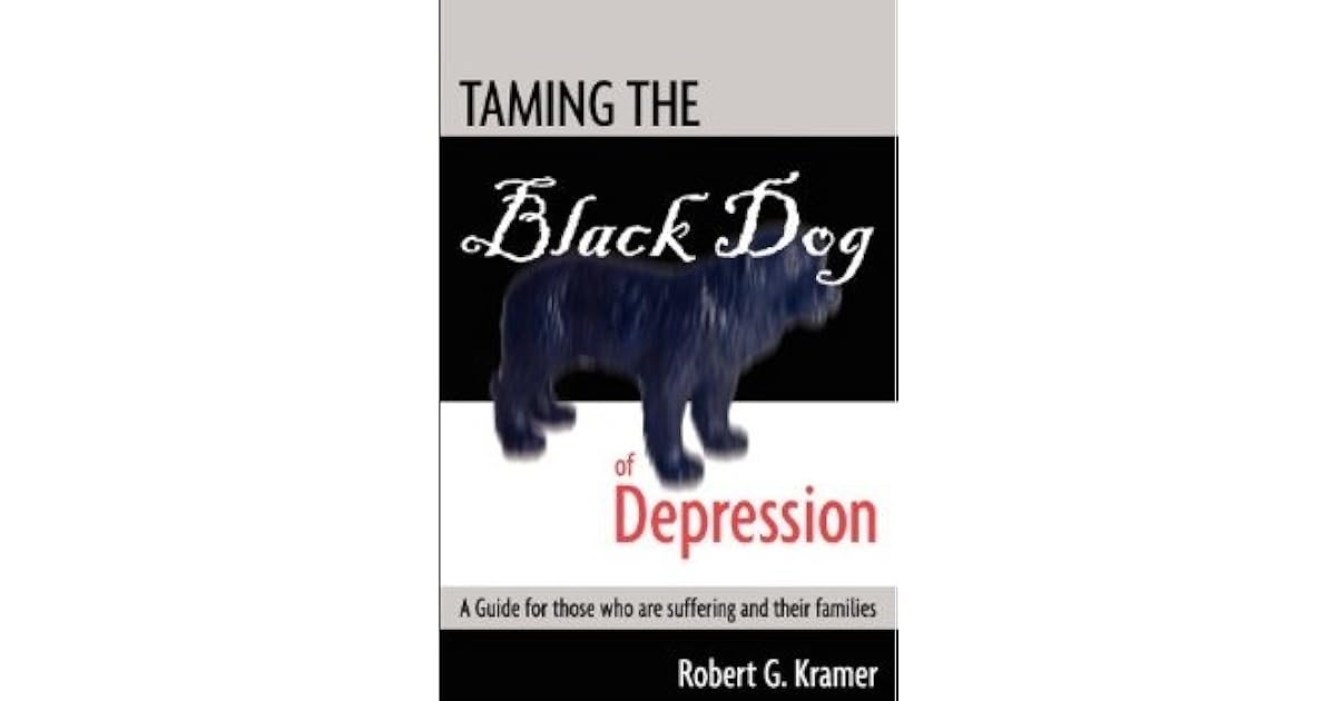 Taming the Black Dog of Depression A guide for those who are suffering