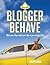 Blogger Behave: Make Your B...