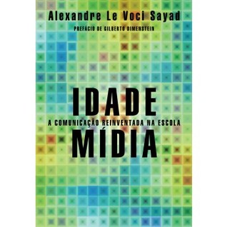 Idade Mídia: a comunicação reinventada na escola (Paperback)