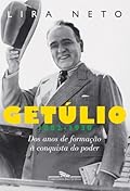 Getúlio 1882-1930: Dos Anos de Formação à Conquista do Poder
