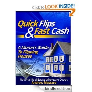 Quick Flips and Fast Cash: A Moron's Guide To Flipping Houses, Bank-Owned Property and Everything Real Estate Investing