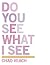 Do you see what I see? by Chad Veach