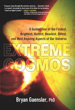 Extreme Cosmos: A Guided Tour of the Fastest, Brightest, Hottest, Heaviest,Oldest, and Most Amazing Aspects of Our Universe (Paperback)