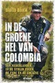In de groene hel van Colombia: het avontuur van een Nederlandse jongen in de strijd tegen Farc en de cocaine
