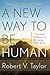 A New Way to Be Human: 7 Sp...