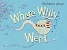 Where Willy Went by Nicholas Allan