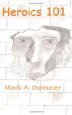 Heroics 101 by Mark A. Domeier