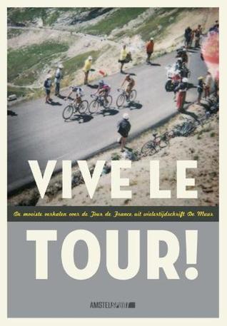 Vive Le Tour! De mooiste verhalen over de Tour de France uit wielertijdschrift De Muur