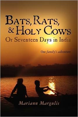 Bats, Rats and Holy Cows or Seventeen Days in India: One family's adventure