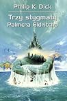 Trzy stygmaty Palmera Eldritcha by Philip K. Dick