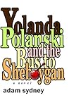Yolanda Polanski and the Bus to Sheboygan by Adam Sydney