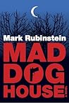 Mad Dog House by Mark Rubinstein