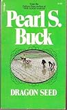 Dragon Seed by Pearl S. Buck Dragon Seed by Pearl S. Buck