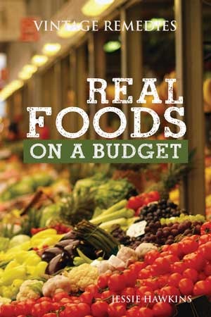 Real Foods On A Budget {Vintage Remedies}
