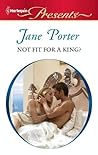 Not Fit for a King? by Jane Porter Not Fit for a King? by Jane Porter
