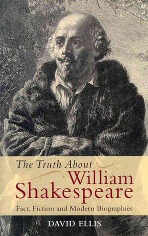 The Truth About William Shakespeare: Fact, Fiction and Modern Biographies (Hardcover)