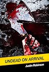 Undead on Arrival by Justin Robinson