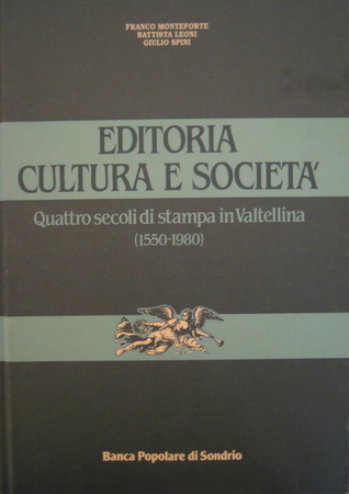 Editoria cultura e società: Quattro secoli di stampa in Valtellina 1550-1980