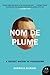 Nom de Plume: A Literary History of Pseudonyms, Secret Identities, and the Hidden Lives of Famous Authors