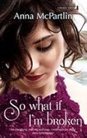 So What If I'm Broken
