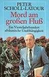 Mord Am Grossen Fluss. Ein Vierteljahrhundert Afrikanischer Unabhaengigkeit